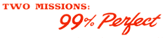 [Two Missions: 99% Perfect]